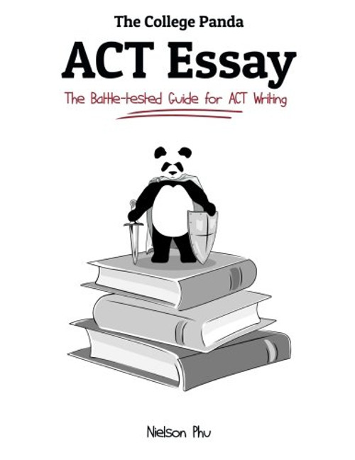 The College Panda's ACT Essay: The Battle-tested Guide for ACT Writing