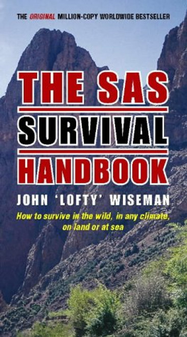The Sas Survival Handbook: How to Survive in the Wild, in Any Climate, on Land or at Sea