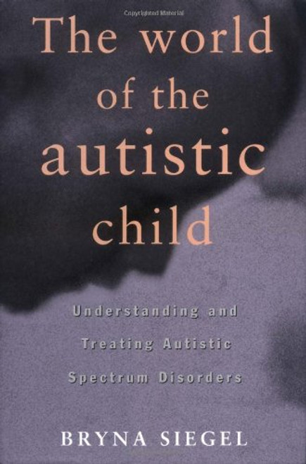 The World of the Autistic Child: Understanding and Treating Autistic Spectrum Disorders