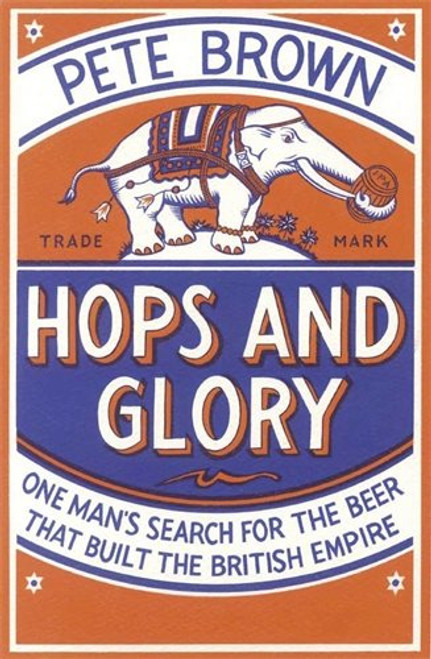 Hops and Glory One Man's Search for the Beer That Built the British Empire