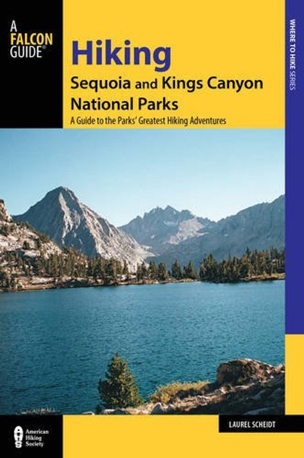 Hiking Sequoia and Kings Canyon National Parks: A Guide to the Parks' Greatest Hiking Adventures (Regional Hiking Series)