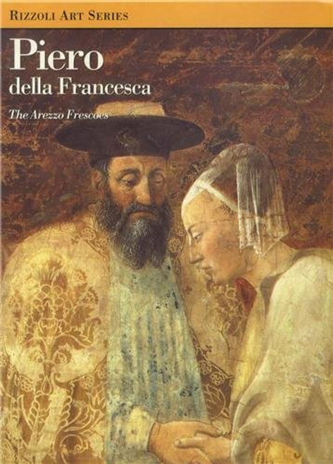 Piero Della Francesca: The Arezzo Frescoes (Rizzoli Art Classics)