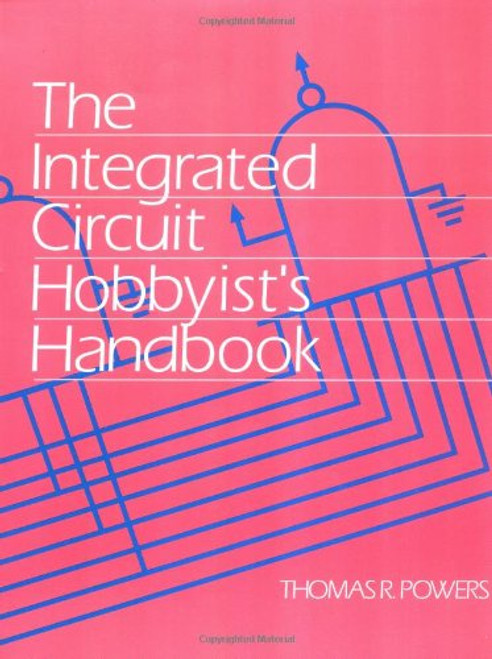 The Integrated Circuit Hobbyist's Handbook