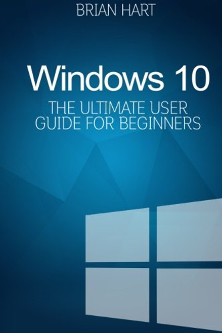 Windows 10: The Ultimate User Guide for Beginners