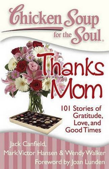 Chicken Soup for the Soul: Thanks Mom: 101 Stories of Gratitude, Love, and Good Times