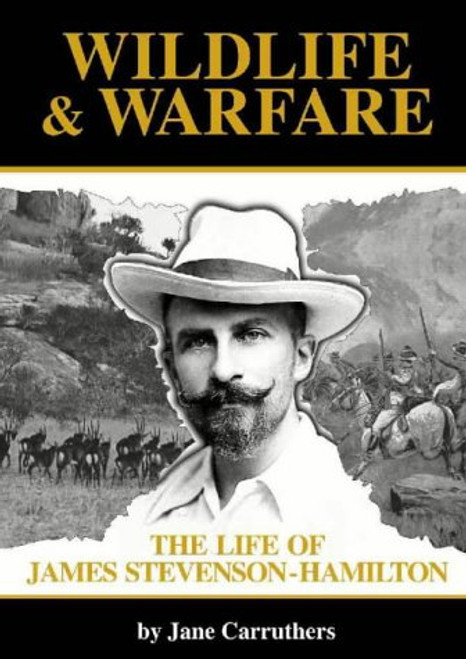 Wildlife and Warfare: The Life of James Stevenson-Hamilton