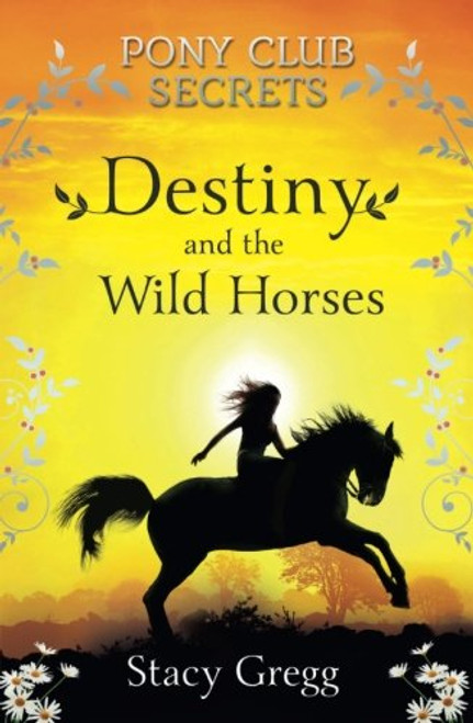 Destiny and the Wild Horses (Pony Club Secrets, Book 3)