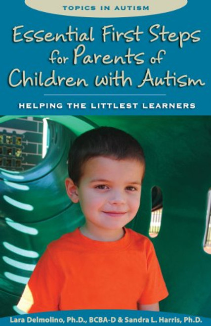 Essential First Steps for Parents of Children with Autism: Helping the Littlest Learners (Topics in Autism)