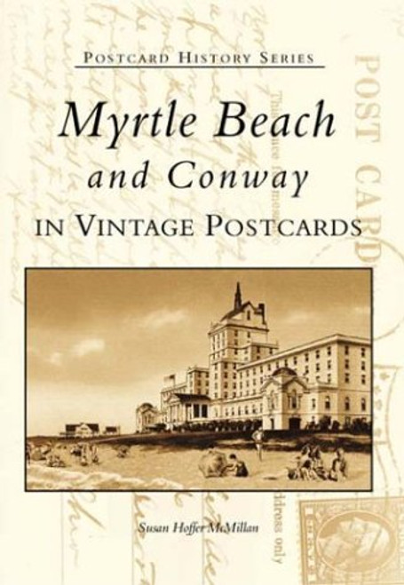 Myrtle Beach and Conway:  In Vintage Postcards (SC)  (Postcard History Series)
