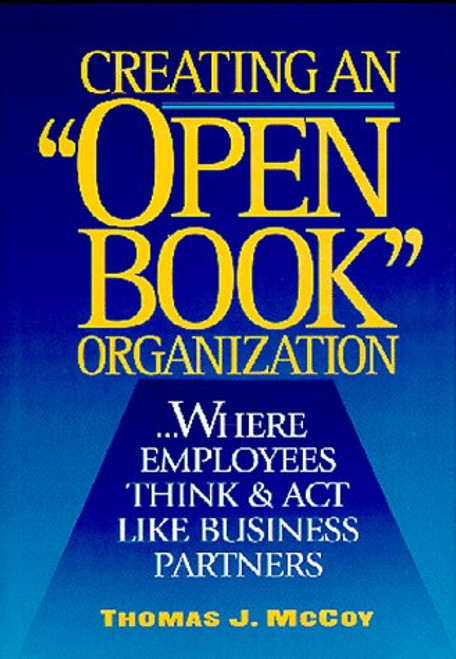 Creating an Open Book Organization: ...Where Employees Think & Act Like Business Partners