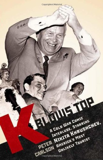 K Blows Top: A Cold War Comic Interlude Starring Nikita Khrushchev, America's Most Unlikely Tourist