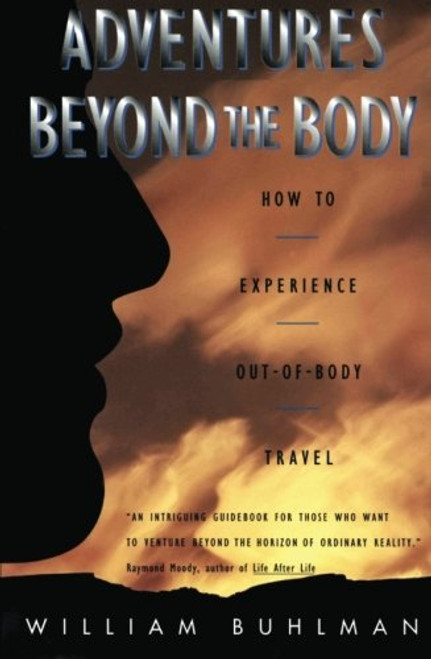 Adventures Beyond the Body: How to Experience Out-of-Body Travel