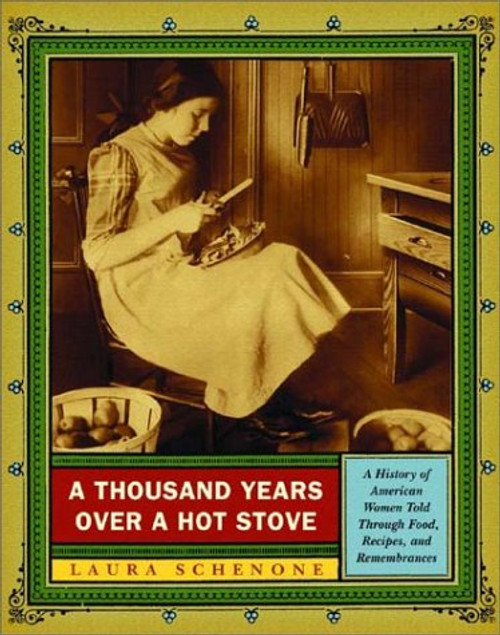 A Thousand Years over a Hot Stove: A History of American Women Told Through Food, Recipes, and Remembrances