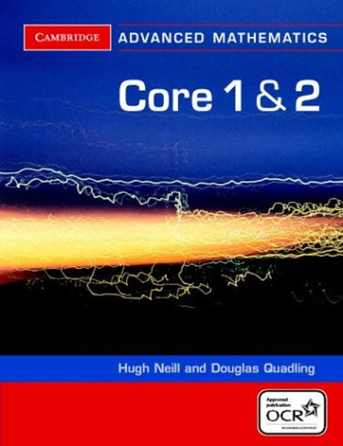 Core 1 and 2 for OCR (Cambridge Advanced Level Mathematics for OCR)