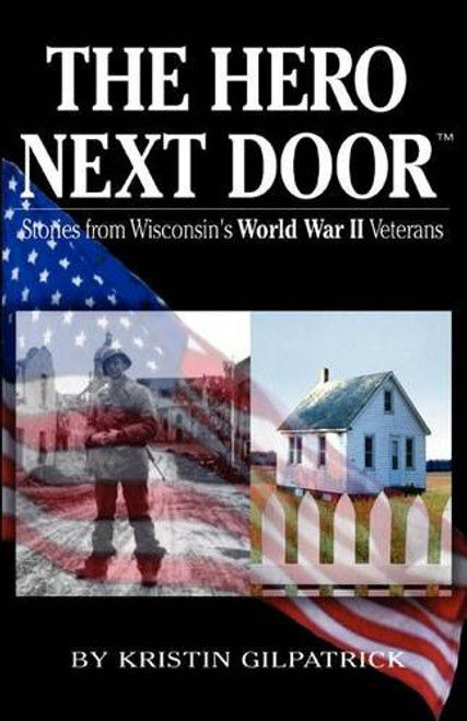 The Hero Next Door: Stories from Wisconsin's World War 2 Veterans