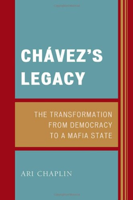 Chvezs Legacy: The Transformation from Democracy to a Mafia State