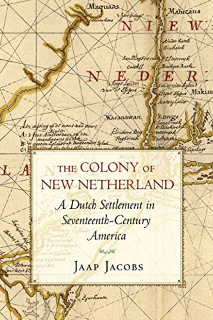 The Colony of New Netherland: A Dutch Settlement in Seventeenth-Century America (Cornell Paperbacks)