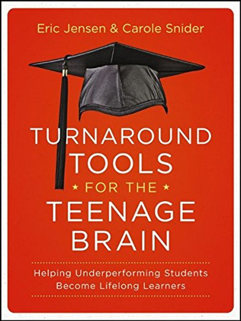 Turnaround Tools for the Teenage Brain: Helping Underperforming Students Become Lifelong Learners