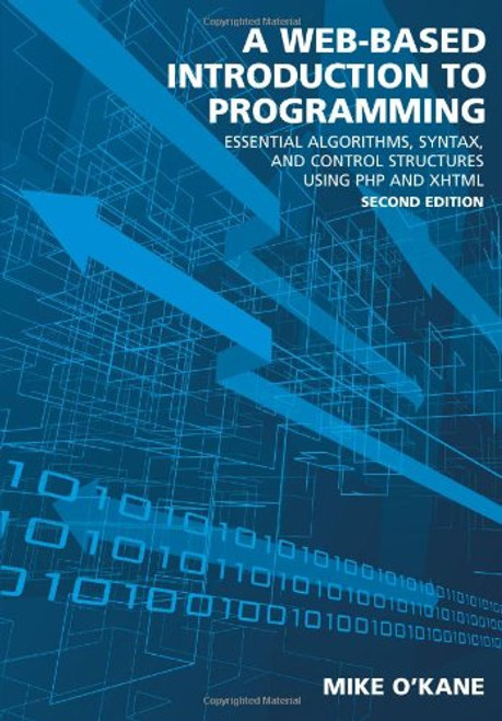 A Web-Based Introduction to Programming: Essential Algorithms, Syntax, and Control Structures Using PHP and XHTML