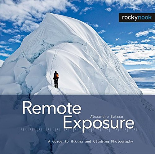 Remote Exposure: A Guide to Hiking and Climbing Photography (English and English Edition)