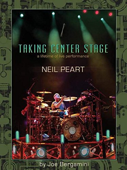 Neil Peart: Taking Center Stage - A Lifetime of Live Performance Book