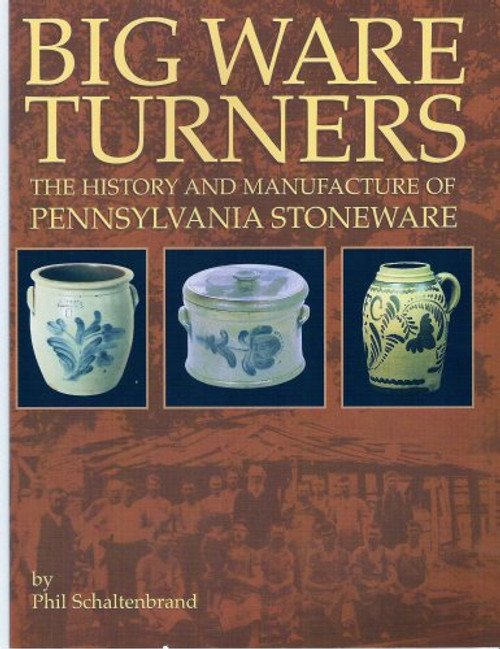 Big Ware Turners: The History and Manufacture of Pennsylvania Stoneware