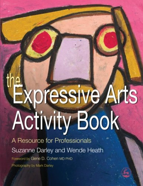 The Expressive Arts Activity Book: A Resource for Professionals