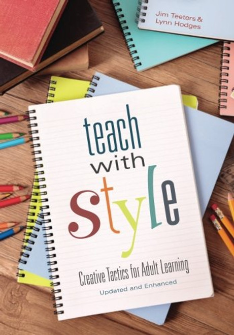 Teach With Style: Creative Tactics for Adult Learning (Updated and Enhanced)