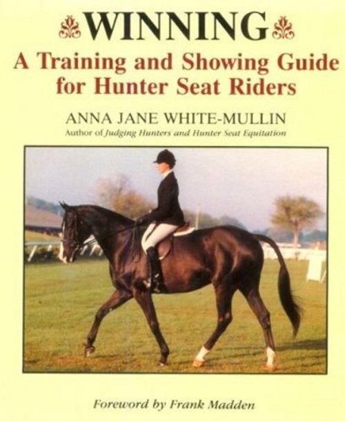 Winning: A Training and Showing Guide for Hunter Seat Riders