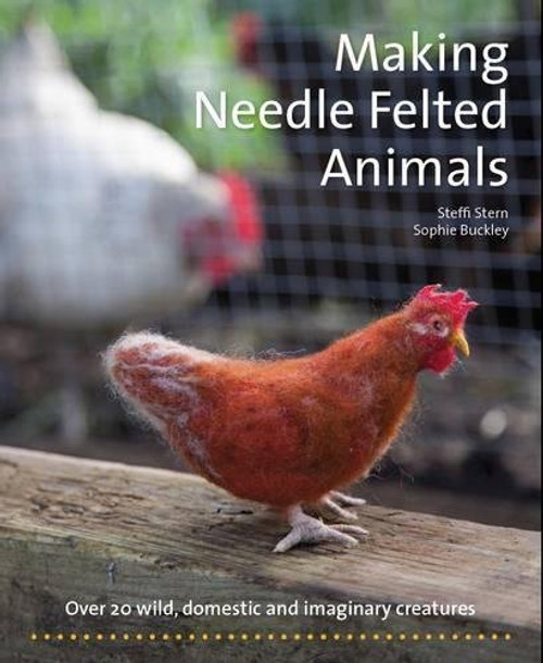 Making Needle Felted Animals: Over 20 Wild, Domestic, and Imaginary Creatures (Crafts and family Activities)