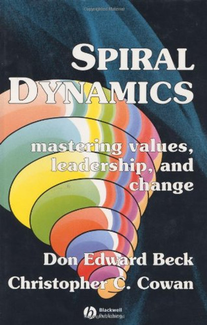 Spiral Dynamics: Mastering Values, Leadership and Change (Developmental Management)