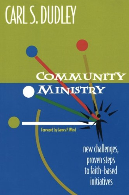 Community Ministry: New Challenges, Proven Steps to Faith-Based Initiatives