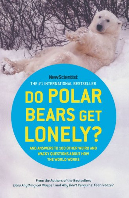 Do Polar Bears Get Lonely?: And Answers to 100 Other Weird and Wacky Questions About How the World Works