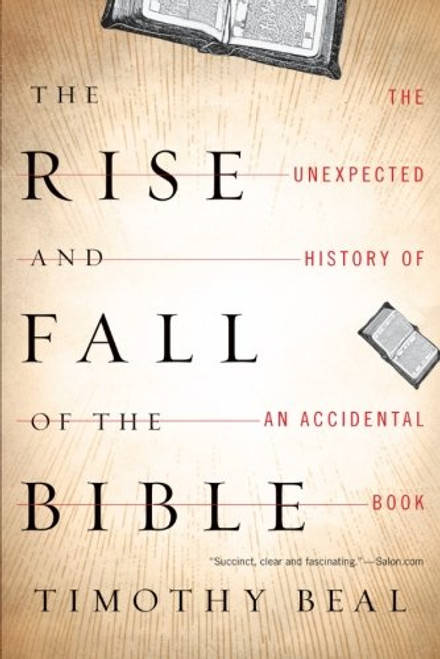 The Rise and Fall of the Bible: The Unexpected History of an Accidental Book