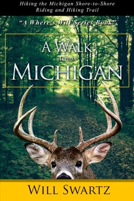 A Walk Across Michigan: Hiking the Michigan Shore-to-Shore Riding and Hiking Trail (A Where's Will Series Book?)