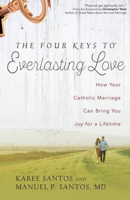 The Four Keys to Everlasting Love: How Your Catholic Marriage Can Bring You Joy for a Lifetime