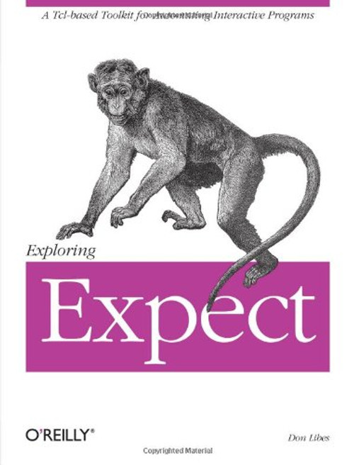 Exploring Expect: A Tcl-based Toolkit for Automating Interactive Programs (Nutshell Handbooks)