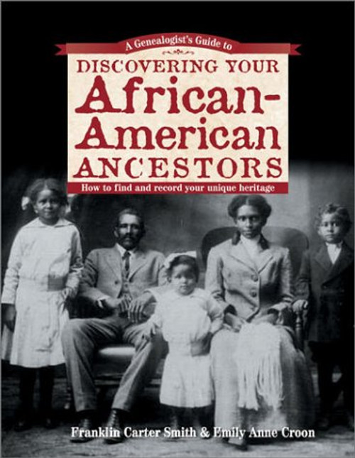 A Genealogist's Guide to Discovering Your African-American Ancestors