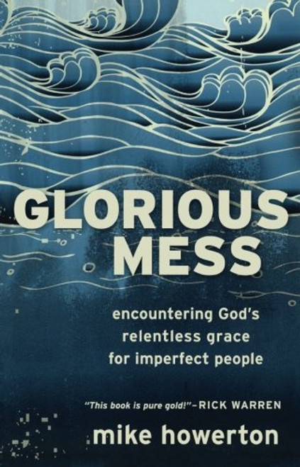 Glorious Mess: Encountering God's Relentless Grace for Imperfect People