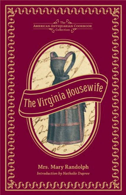 The Virginia Housewife: Or, Methodical Cook (American Antiquarian Cookbook Collection)