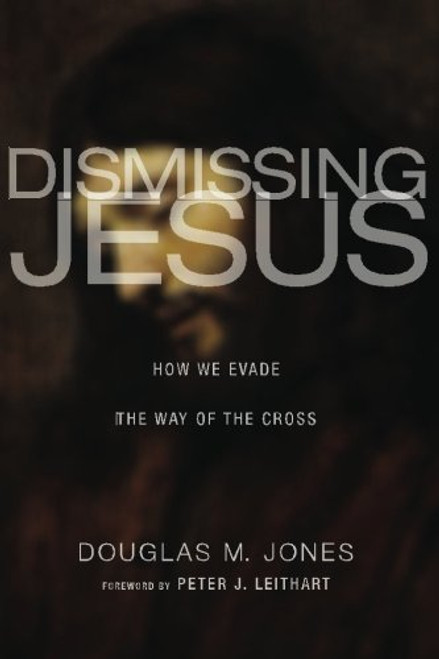 Dismissing Jesus: How We Evade the Way of the Cross