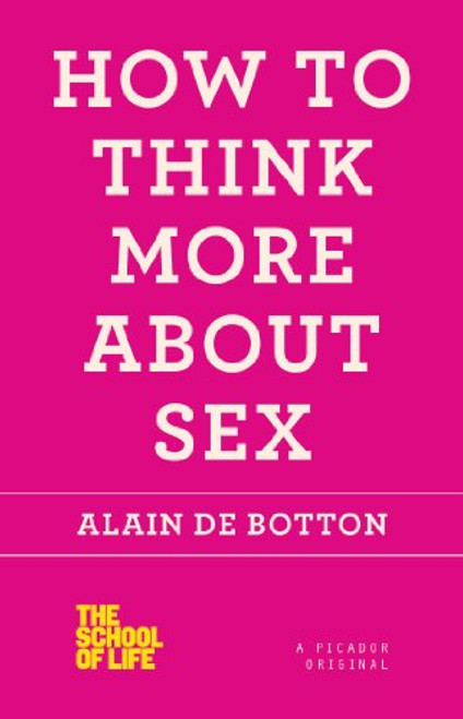 How to Think More About Sex (The School of Life)