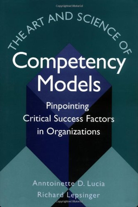 The Art and Science of Competency Models: Pinpointing Critical Success Factors in Organizations