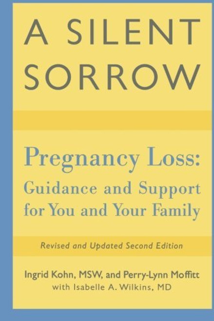 A Silent Sorrow: Pregnancy Loss - Guidance and Support for You and Your Family (Revised and Updated 2nd Edition)
