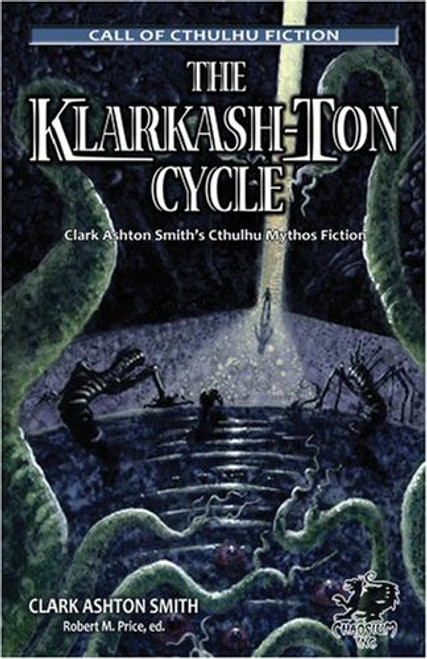 The Klarkash-Ton Cycle: The Lovecraftian Fiction of Clark Ashton Smith (Chaosium Fiction) (Call of Cthulhu Fiction)