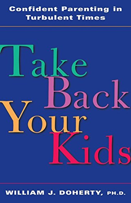 Take Back Your Kids: Confident Parenting in Turbulent Times