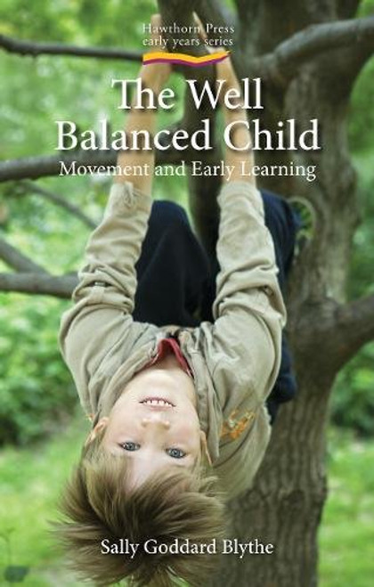 The Well Balanced Child: Movement and Early Learning (Hawthorn Press Early Years)