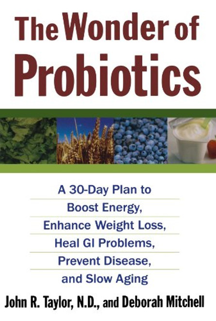 The Wonder of Probiotics: A 30-Day Plan to Boost Energy, Enhance Weight Loss, Heal GI Problems, Prevent Disease, and Slow Aging (Lynn Sonberg Books)