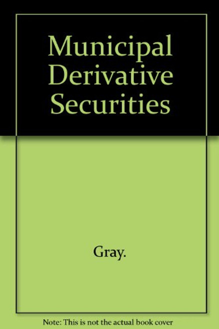 Municipal Derivative Securities: Uses and Valuation