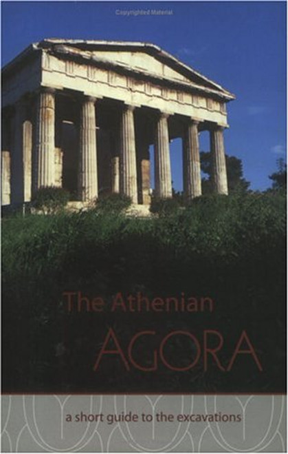 The Athenian Agora: A Short Guide to the Excavations (Agora Picture Book)